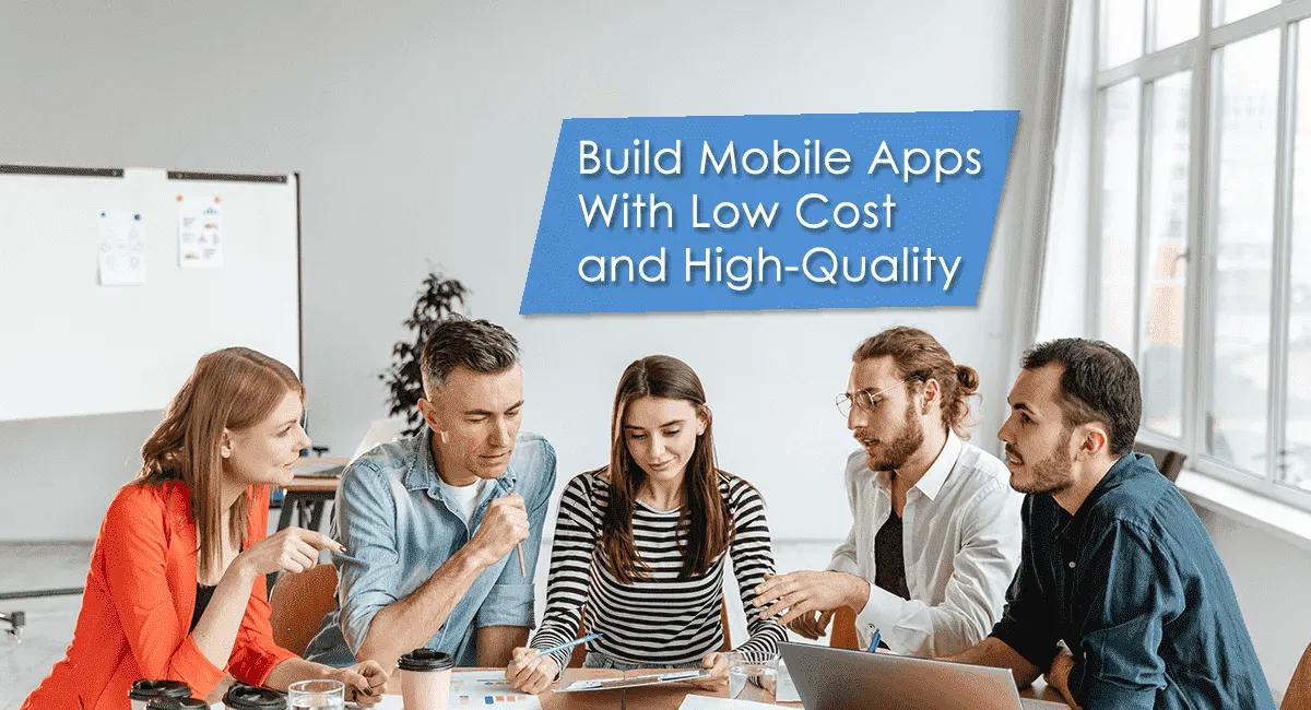 Build Mobile App With Low Cost and High Quality